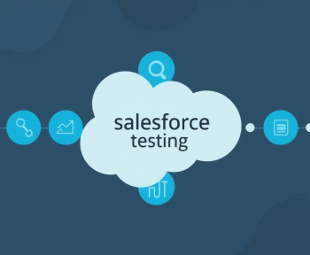 Salesforce Testing: 7 Essential Steps, Tools, and Best Practices